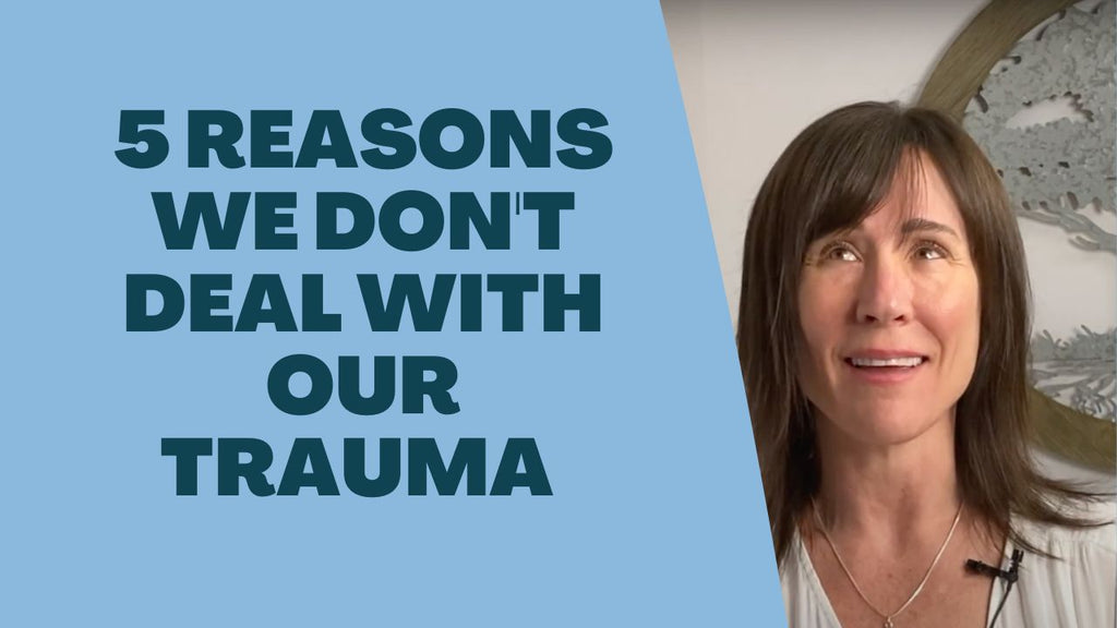 5 Reasons We Don't Deal With Trauma